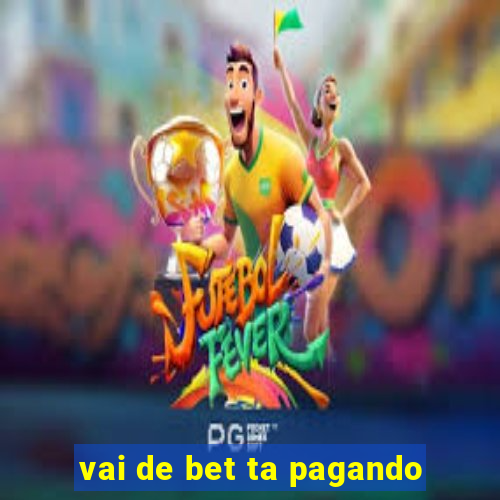 vai de bet ta pagando